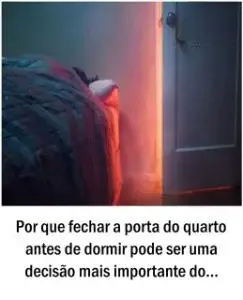 Por que fechar a porta do quarto antes de dormir pode ser uma decisão mais importante do que você imagina
